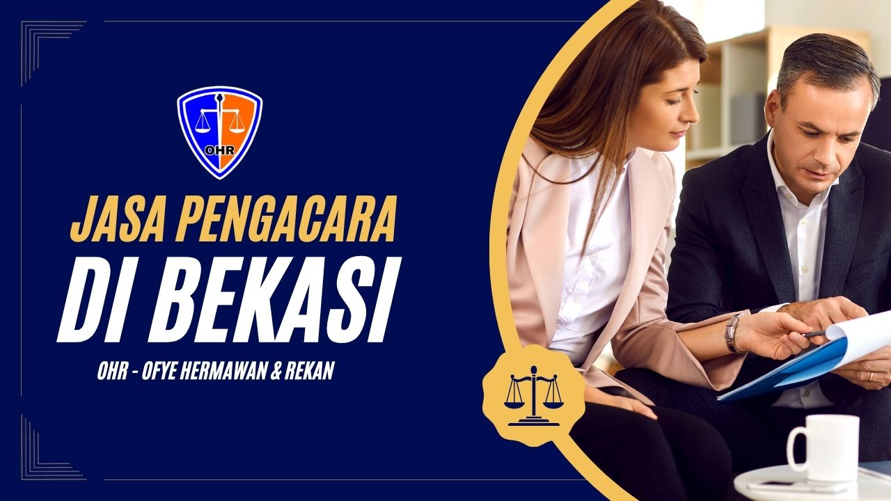 Jasa Pengacara di Bekasi Solusi Hukum Terjangkau dan Profesional dari OHR