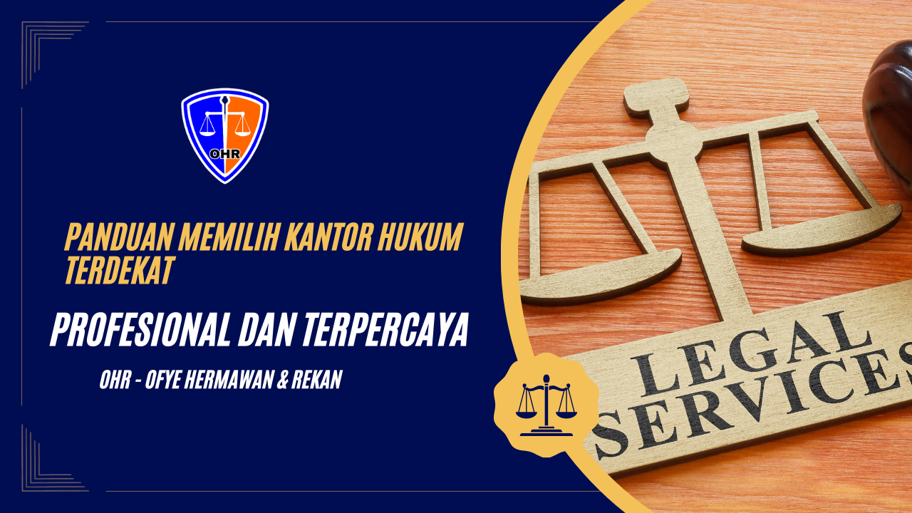 Panduan Memilih Kantor Hukum Terdekat yang Profesional dan Terpercaya